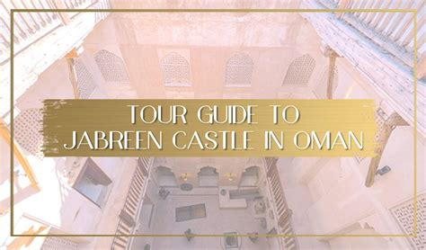 A Visit To Omans Jabreen Castle With Suggested Itinerary And Tours