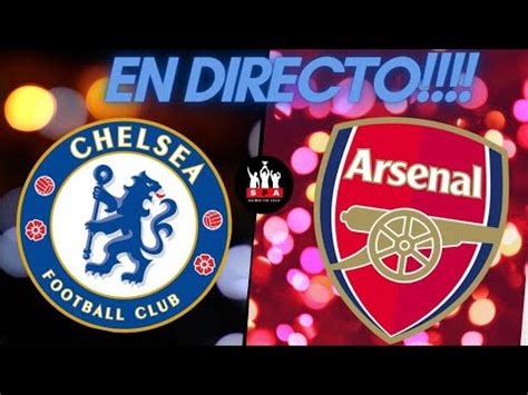 Chelsea Vs Arsenal En Vivo Premier League Fecha Youtube