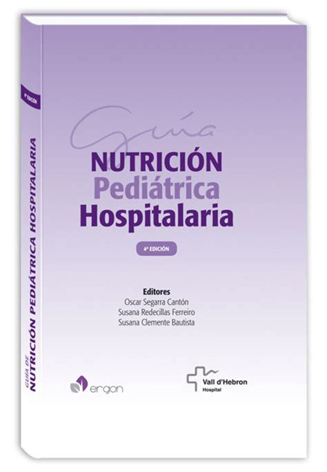 Guía de nutrición pediátrica hospitalaria 4ª Edición Ergon