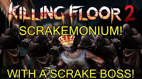 Killing Floor 2 Scrakemonium All Scrakes All The Time With A