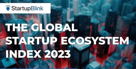 Startupblink Launches Global Startup Ecosystem Index 2023 Itedgenews