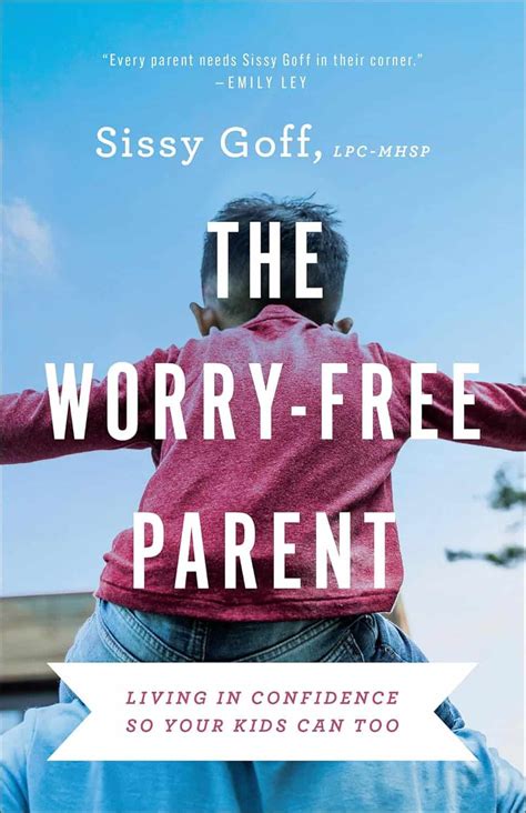 The Worry-Free Parent: Living in Confidence So Your Kids Can Too ...