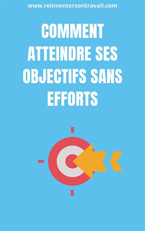 Guide Comment Atteindre Ses Objectifs Sans Efforts Atteindre Ses