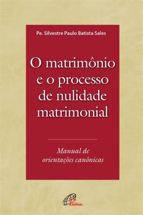 MATRIMONIO E O PROCESSO DE NULIDADE MATRIMONIAL O MANUAL DE