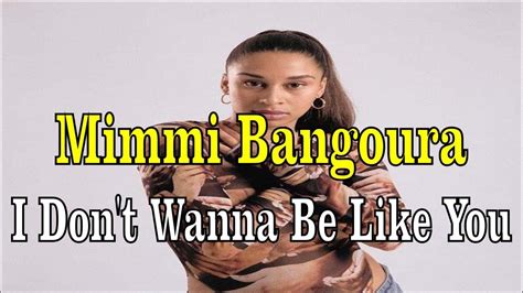 I Dont Wanna Be Like You Mimmi Bangoura Youtube