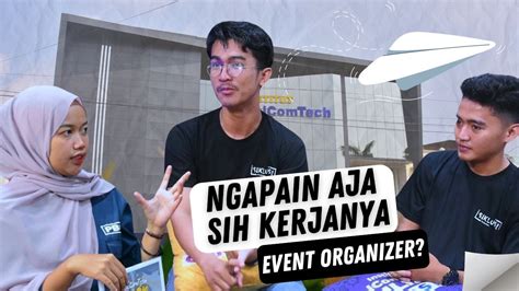 NGAPAIN AJA SIH KERJANYA EVENT ORGANIZER CATATAN ANAK KAMPUS YouTube