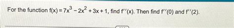 Solved For The Function F X 7x3 2x2 3x 1 ﻿find F X