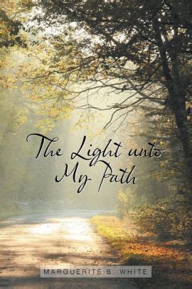 The Light Unto My Path by Marguerite B. White, Paperback | Barnes & Noble®