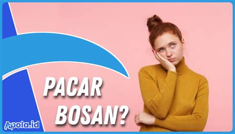 10 Cara Membuat Pacar Yang Bosan Menjadi Sayang Lagi Apola Media