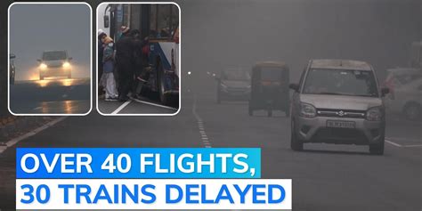 Dense Fog Continues To Engulf Delhi Ncr Low Visibility Affects Trains And Flights Editorji