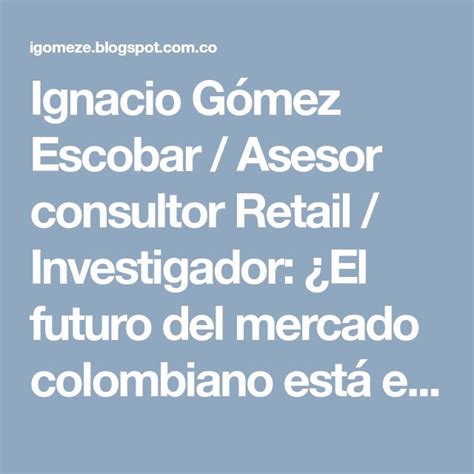 Ignacio Gómez Escobar Asesor consultor Retail Investigador El