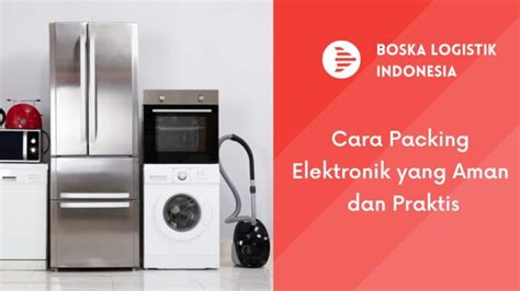 Cara Packing Elektronik Yang Aman Dan Praktis