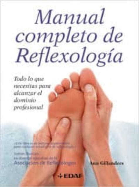 Manual Completo De Reflexologia Todo Lo Que Necesitas Para Alcaz Ar El Dominio Profesional