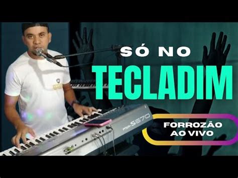 S No Tecladim Forroz O Zezinho Dos Teclados Ao Vivo Youtube