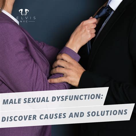 Male Sexual Dysfunction Discover Causes And Solutions Pelvisnyc