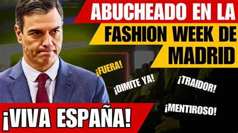 Tremendo Abucheo A Pedro S Nchez En La Fashion Week De Madrid Youtube