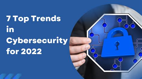 7 Top Trends In Cybersecurity For 2022