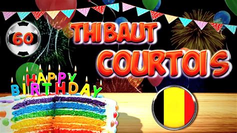 Thibaut Courtois Happy Birthday Song To You Thibaut Courtois Belgium