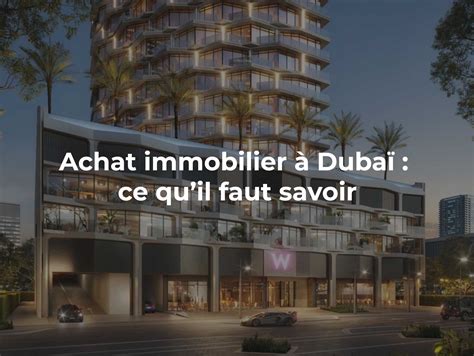 Achat Immobilier Dubai Ce Quil Faut Savoir The Dubai Life