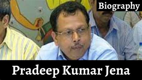 Pradeep Kumar Jena Ias Wikipedia Biodata Biography Qualification