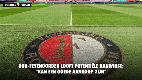 Oud Feyenoorder Looft Potenti Le Aanwinst Kan Een Goede Aankoop Zijn