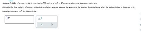 Solved Suppose 0 464 G Of Sodium Iodide Is Dissolved In