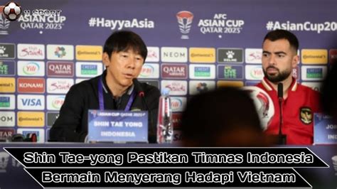 Piala Asia Shin Tae Yong Pastikan Timnas Indonesia Bermain