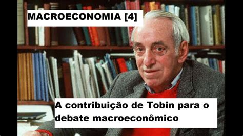 Série Sobre Macroeconomia Parte [4] James Tobin Atualiza Keynes E Refuta Friedman Matrix 51