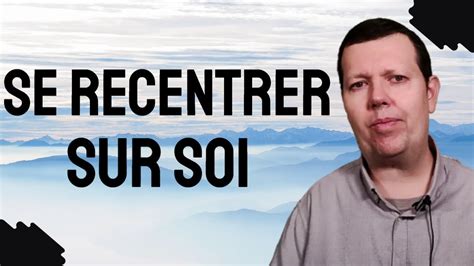 Comment se recentrer sur soi 5 conseils sur comment se réaligner