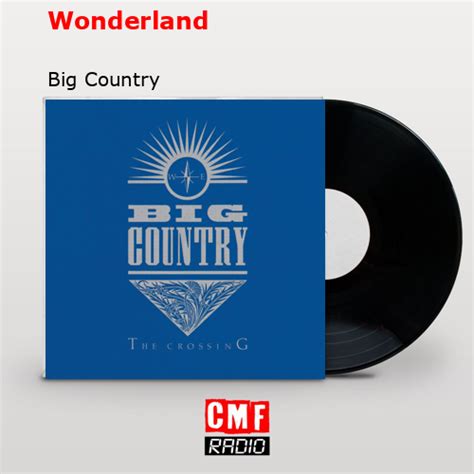 La Historia Y El Significado De La Canción Wonderland Big Country