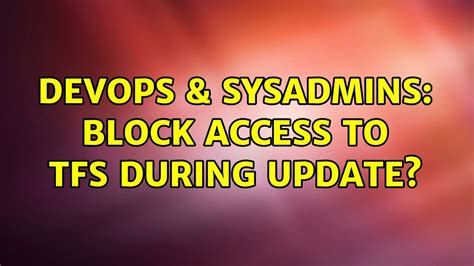 DevOps SysAdmins Block Access To TFS During Update 2 Solutions