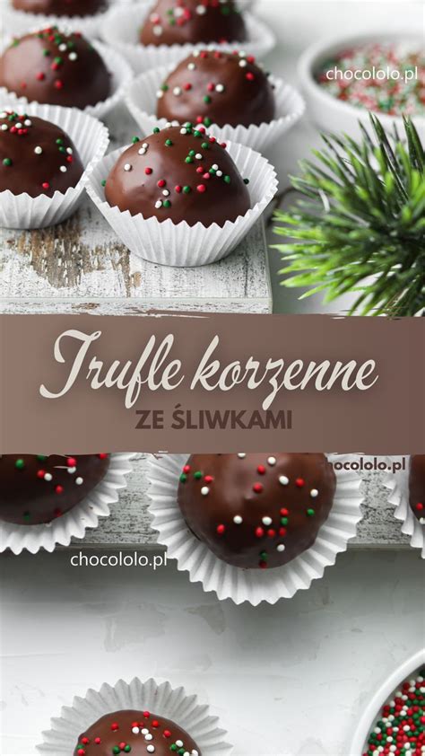 Trufle Korzenne Ze Liwkami Chocololo Pl Czekoladowy Blog Ricetta