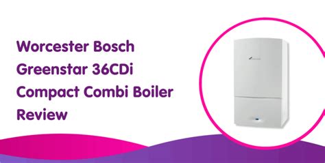 Worcester Bosch Greenstar 36cdi Combi Boiler Review Boiler Central