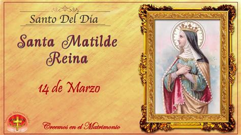 SANTO DEL DIA 14 DE MARZO SANTA MATILDE REINA YouTube