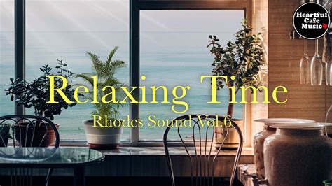 Relaxing Time Rhodes Sound Vol 6For Work StudyRestaurants BGM