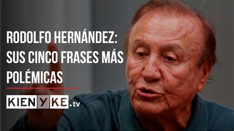 Rodolfo Hernández Y Sus Frases Más Polémicas En Cargos Públicos Youtube