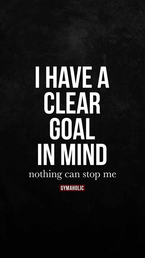 I Have A Clear Goal In Mind Gymaholic Fitness App Positive Quotes