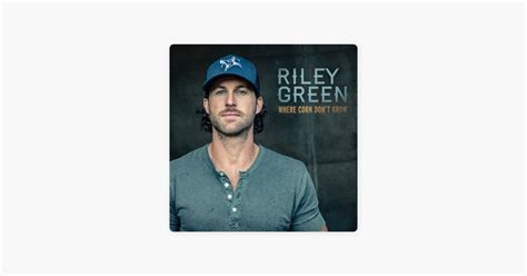 Where Corn Dont Grow Song By Riley Green Apple Music