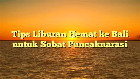 Tips Liburan Hemat Ke Bali Untuk Sobat Puncaknarasi Puncak Narasi