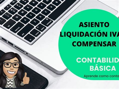 Aprende C Mo Hacer El Asiento De Liquidaci N Del Iva Paso A Paso