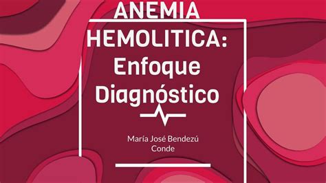 Anemia Hemolitica Enfoque Diagnóstico María José Bendezu Udocz