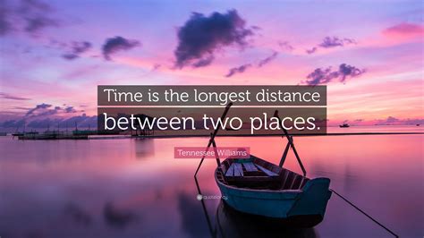 Tennessee Williams Quote: “Time is the longest distance between two