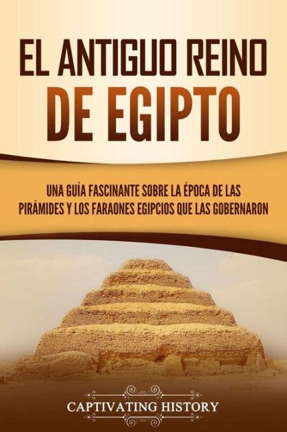 El Antiguo Reino de Egipto Una guía fascinante sobre la época de las