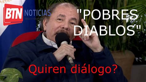 Daniel Ortega Tiene Razon Pobres Diablos Solo En Btn Noticias Youtube