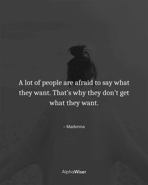 A Lot Of People Are Afraid To Say What They Want Thats Why They Dont