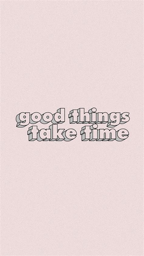 Good Things Take Time Hd Phone Wallpaper Pxfuel