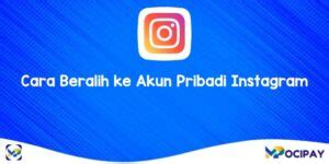 Cara Beralih Ke Akun Pribadi Instagram Terbaru 2024