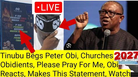 Tinubu B Gs Peter Obi Pls Forgive Pray For Me Obi Reacts Makes