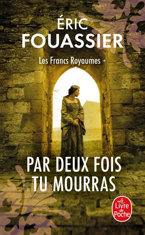 Par Deux fois tu mourras Les Francs Royaumes Tome 1 Éric Fouassier