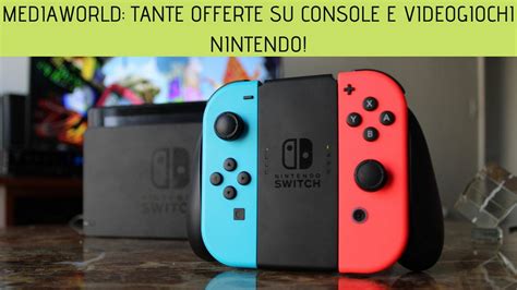 Mediaworld Tante Offerte Su Console E Videogiochi Nintendo Tom S